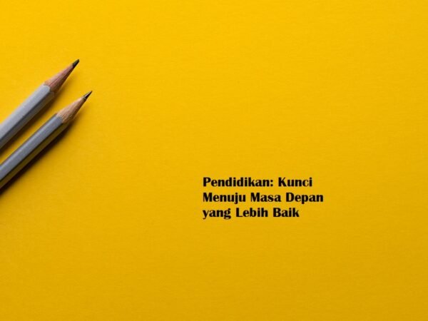 Pendidikan: Kunci Menuju Masa Depan yang Lebih Baik